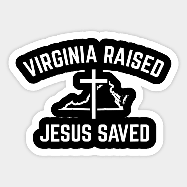 Virginia Raised Jesus Saved for Christians from Virginia Sticker by HaroldKeller